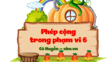 Phép cộng trong phạm vi 6 - Toán lớp 1 (Cánh Diều) - OLM.VN