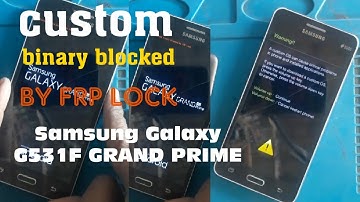 Samsung G531F GRAND 4G PRIME  !! CUSTOM BINARY BLOCKRD BY FRP LOCK SOLUTIONS#SOPTWER SAMSUNG GALAXY