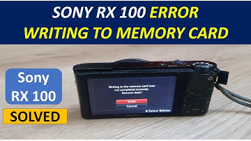 Sony Rx 100  SOLVED Error writing to the memory card was not  completed