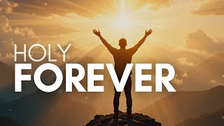 Holy Forever  1 Hour Piano Instrumental Worship For Prayer Meditation  Sleep