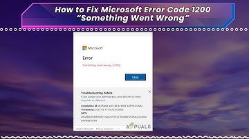 How to Fix Microsoft Error Code 1200 “Something Went Wrong”