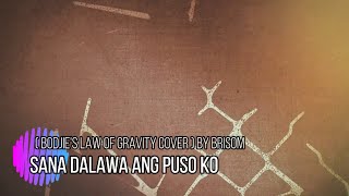 Sana Dalawa Ang Puso Ko Bodjie's Law Of Gravity Cover by Brisom Lyrics