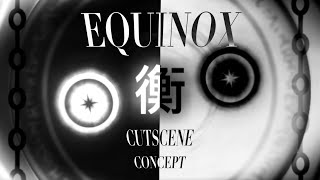 EQUINOX Cutscene Concept - [Sol's RNG]