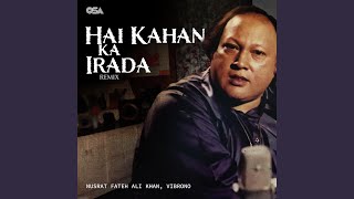 Hai Kahan Ka Irada (Remix)
