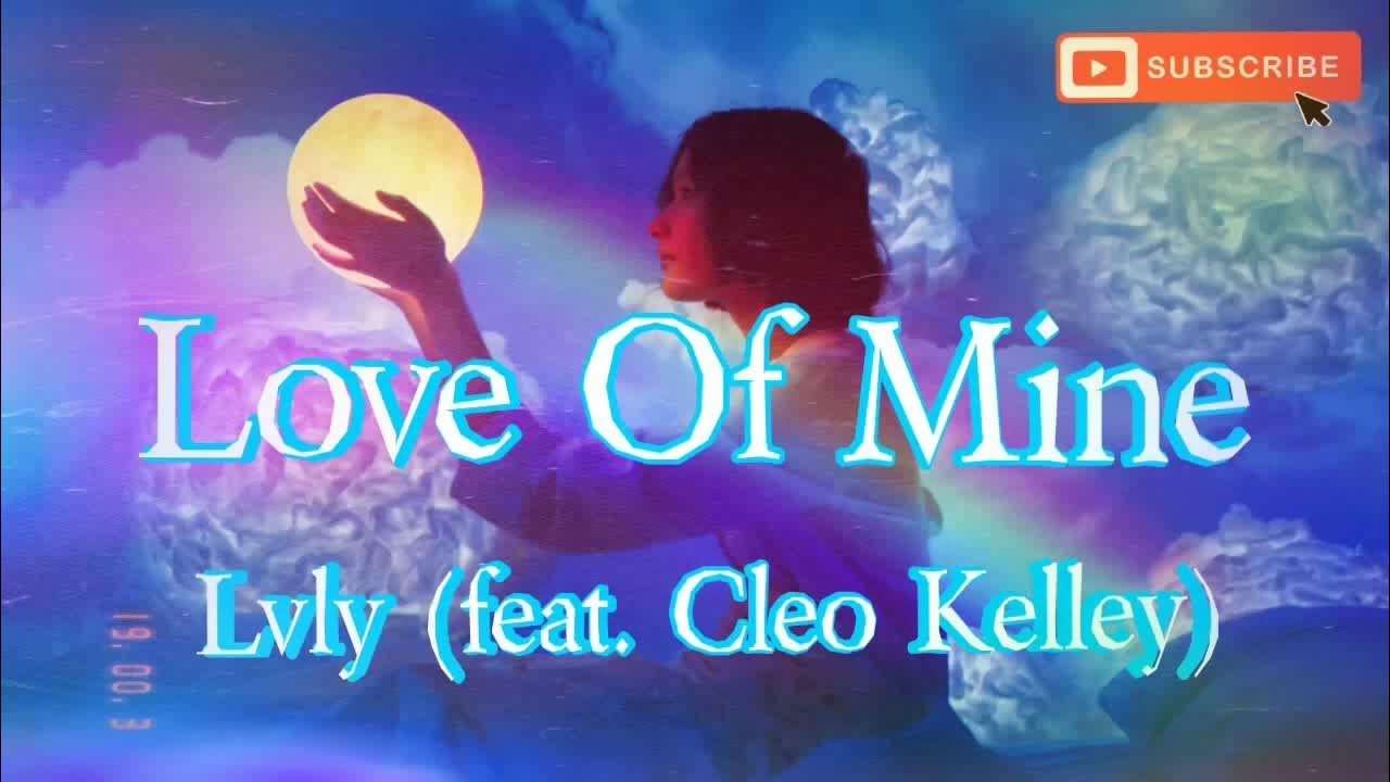 Love Of Mine- Lvly (feat. Cleo Kelley), Lyrics/HD Lyric Video Love Of Mine- Lvly (feat. Cleo Kelley), Lyrics/HD Lyric Video