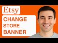 How To Change Etsy Store Banner - 2025 (Step By Step)