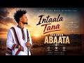 Abraham Abaata INTAALA TAANA New Oromo Music 2026 