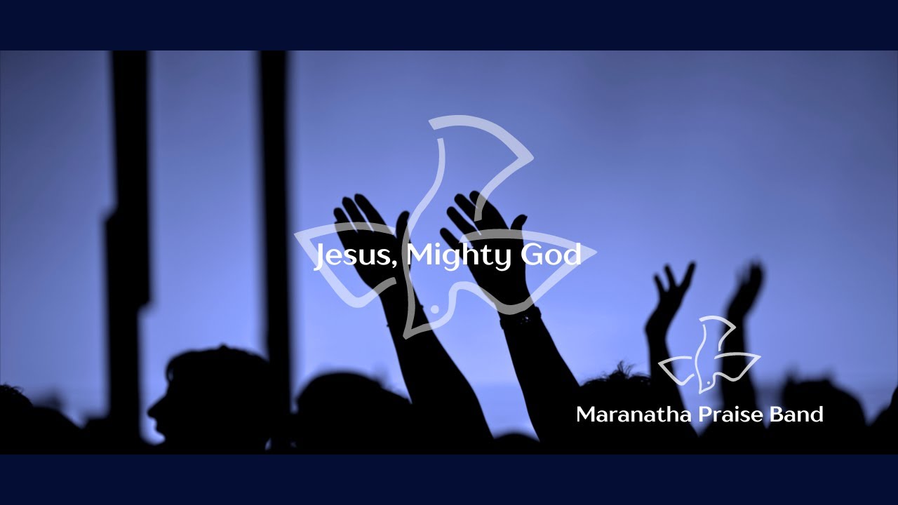 Jesus, Mighty God - Maranatha Praise Band - YouTube