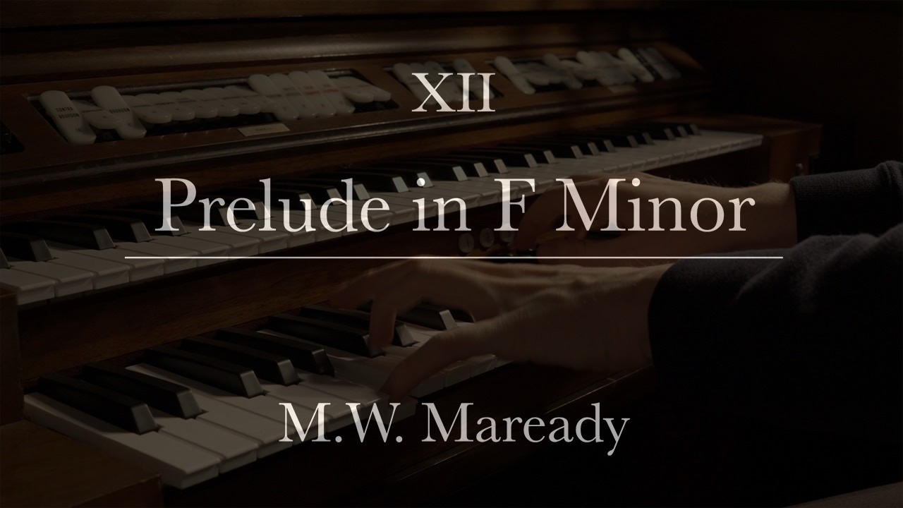 24 Preludes for Organ: No.12 in F Minor | Maverick W. Maready