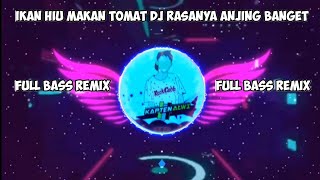 DJ ikan hiu makan tomat rasa nya anjim banget full bass remix