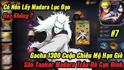 Naurto Cộng Hưởng Chakra #7 - Gacha 1300 Cuộn Săn Madara Lục Đạo - Có Nên Lấy Hay Không?