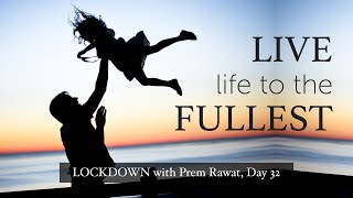 Lockdown Day 32 with Prem Rawat - Live life to the fullest