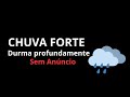 CHUVA FORTE PARA DORMIR PROFUNDAMENTE 🌧️ | Heavy Rain Sounds 5 Hours 