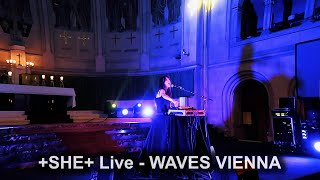 +SHE+ - WAVES Vienna Live Performance