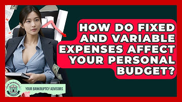 How Do Fixed And Variable Expenses Affect Your Personal Budget? - Your Bankruptcy Advisors