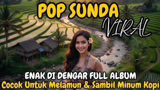 LAGU POP SUNDA VIRAL BIKIN MERINDING || ENAK DI DENGAR FULL ALBUM COCOK BUAT NGOPI \u0026 MELAMUN