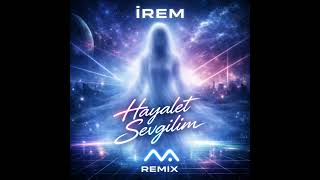 İrem - Hayalet Sevgilim (Mustafa Arıkan Remix)