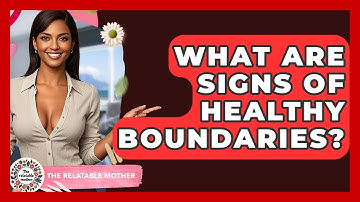 What Are Signs Of Healthy Boundaries? - The Relatable Mother