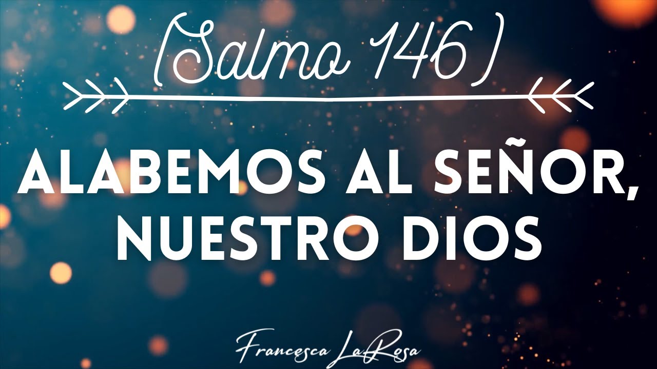 Salmo 146 - Alabemos al Señor, nuestro Dios - Francesca LaRosa (vídeo
