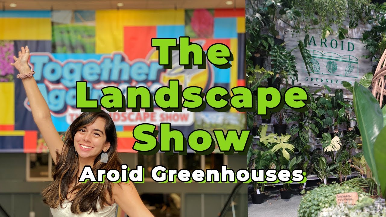 What The Landscape Show is all about Aroid Greenhouses FNGLA 2021