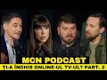 Mcn podcast  episodul 12  ia nchis onlineul tvul part 2