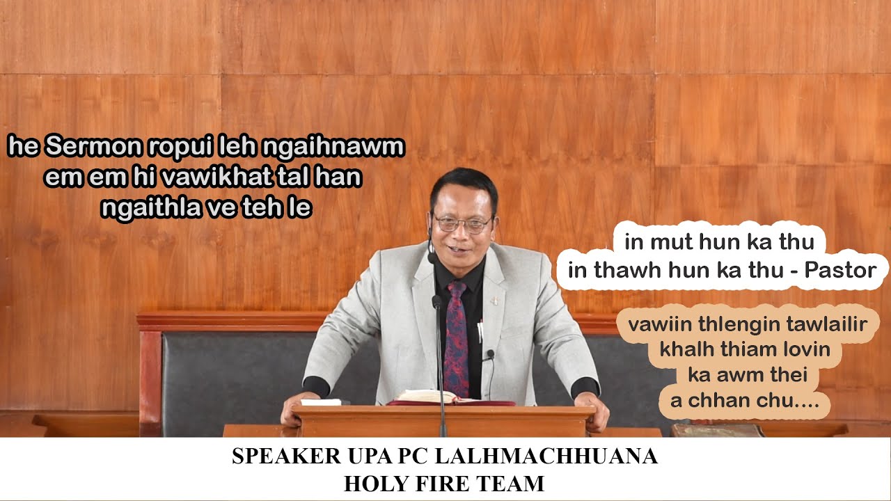  Speaker Upa PC Lalhmachhuana   Vawiinah I Inah Ka Thleng Tur A Ni  Holy Fire Team 