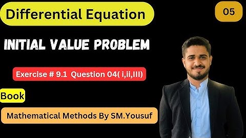 Ex # 9.1, Q4 (i,ii, iii)|| Initial value Problem || Mathematical Method By SM Yousuf|| M.Owais