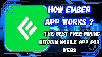 How Ember Works: The Best Free Mining Bitcoin Mobile App for Web3 Beginners