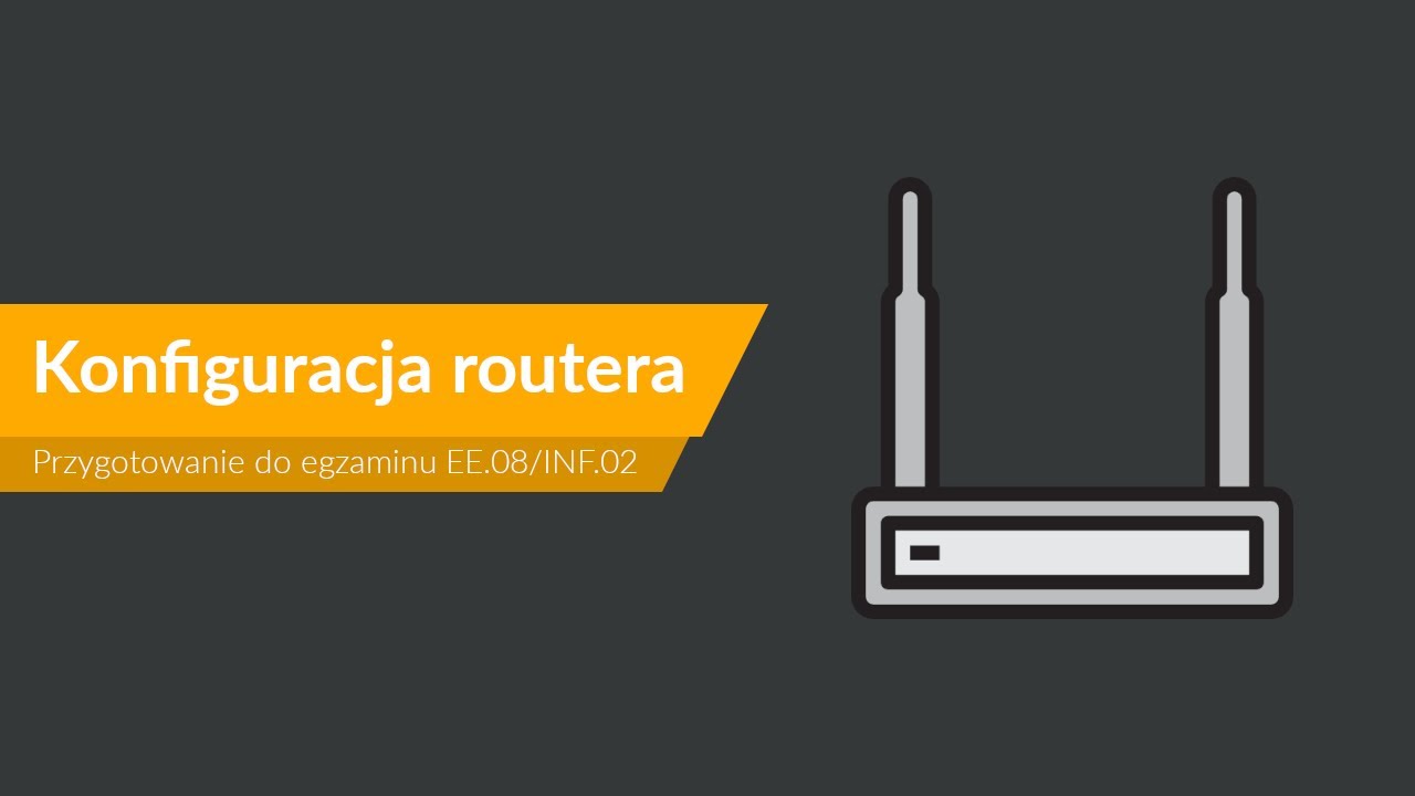 Przygotowanie do egzaminu praktycznego EE08/INF02 - konfiguracja routera