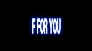 F FOR YOU