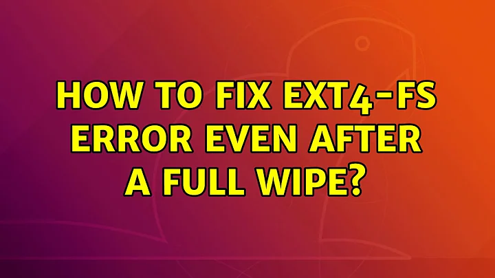Ubuntu: How to fix EXT4-fs error even after a full wipe? (2 Solutions!!)