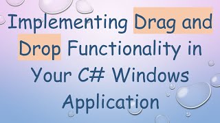 Implementing Drag and Drop Functionality in Your C# Windows Application