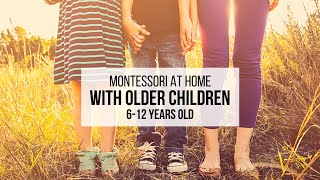 MONTESSORI AT HOME with Older Children (612 Years Old)