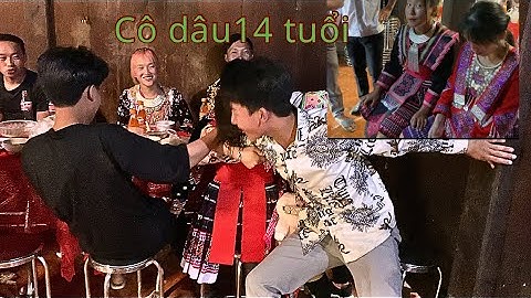 Bản chống chơ | Đám cưới người h’mông cô dâu 14 tuổi trên Háng Gàng