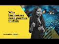 Why businesses need positive friction