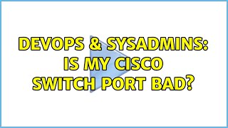 Famous DevOps & SysAdmins: Is my Cisco switch port bad? (2 Solutions!!) Net Worth