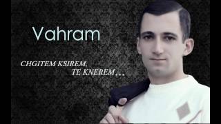 Vahram-Chgitem ksirem te knerem