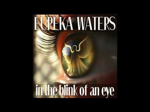 In The Blink Of An Eye - Eureka Waters