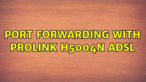 Port forwarding with PROLiNK H5004N ADSL