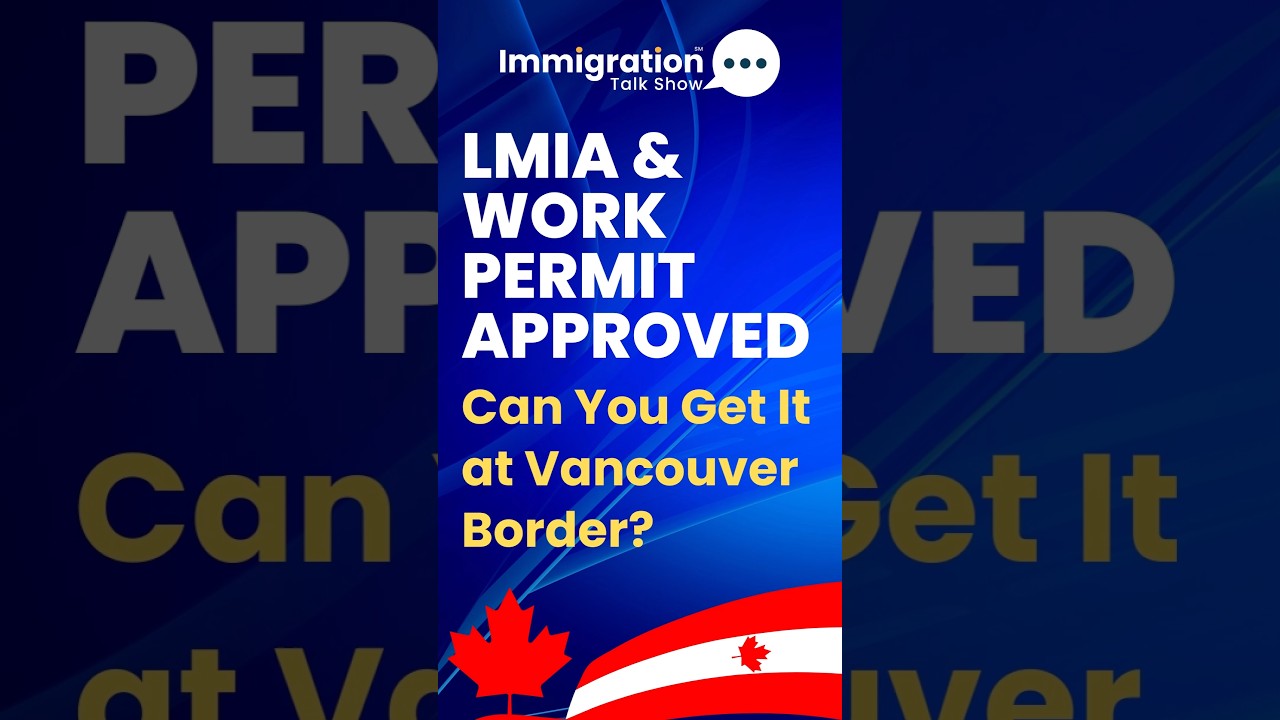 Can I Get My Work Permit at the Vancouver Border After Initial Approval?