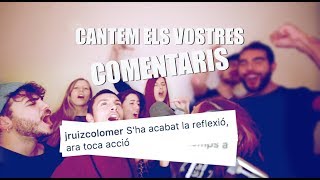Video thumbnail of "CANTEM ELS VOSTRES COMENTARIS!"