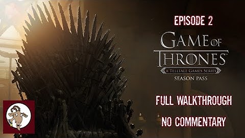 GAME OF THRONES - EPISODE 2 - TELLTALE SERIES - FULL WALKTHROUGH - NO COMMENTARY