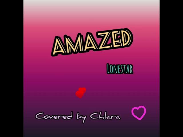 AMAZED by Lonestar Covered by Chlara