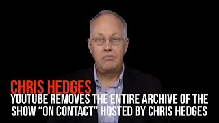 YouTube removes the entire archive of the show &quot;On Contact&quot; hosted by Chris Hedges