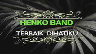 Henko Band - Terbaik Dihatiku