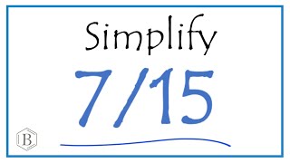 How to Simplify the Fraction 7/15