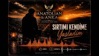 Sırtımı Kendime Yasladım Anatolian & Anka Türkçe Özgün Müzik