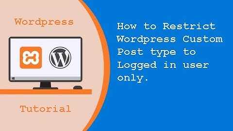 How to Restrict Custom Post Type to Logged in User Only - Wordpress