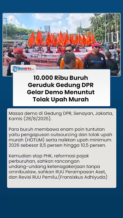 Demo 10 Ribu Buruh di Gedung DPR, Massa Tuntut Penghapusan Outsourcing dan Tolak Upah Murah
