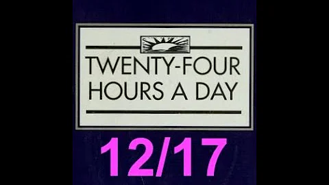 Twenty-Four Hours A Day Book– December 17 - Daily Reading - A.A. - Serenity Prayer & Meditation